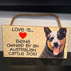3/$20 Australian Cattle Dog "Love is being owned by a Dog" Sign Wall Decor